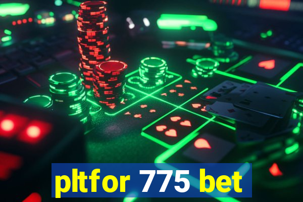 pltfor 775 bet